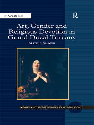 cover image of Art, Gender and Religious Devotion in Grand Ducal Tuscany